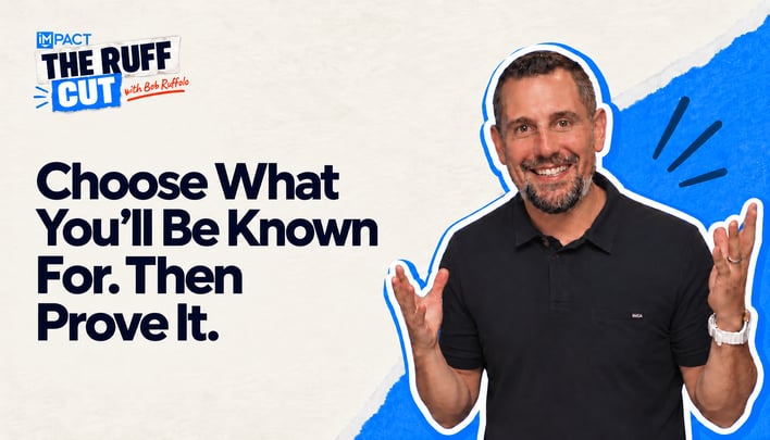 The Ruff Cut with Bob Ruffolo: Choose What You’ll Be Known For. Then Prove It.