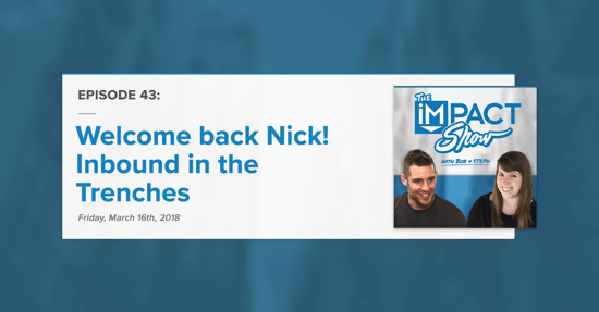 Welcome back Nick! Inbound in the Trenches (The IMPACT Show Ep. 43)
