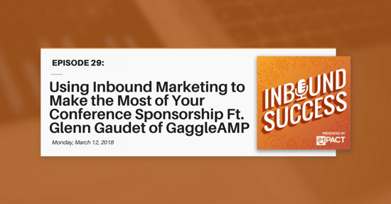 "Using Inbound to Maximize Your Event Sponsorship Ft. Glenn Gaudet of GaggleAMP" (Inbound Success Ep. 29)