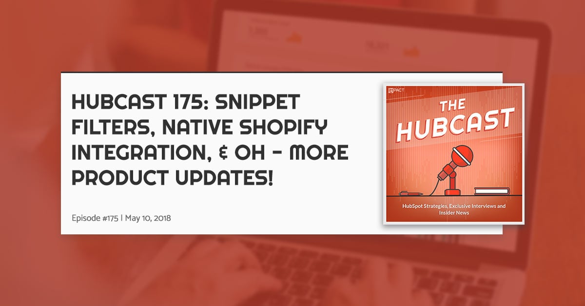Hubcast 175: Snippet Filters, Native Shopify Integration, & Oh - More Product Updates!