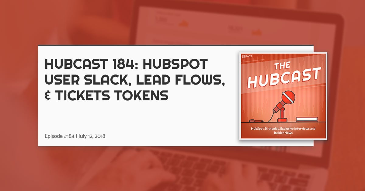 Hubcast 184: HubSpot User Slack, Lead Flows, & Tickets Tokens