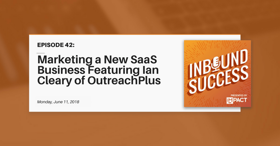 "Marketing a New SaaS Business Ft. Ian Cleary of OutreachPlus" (Inbound Success Ep. 42)