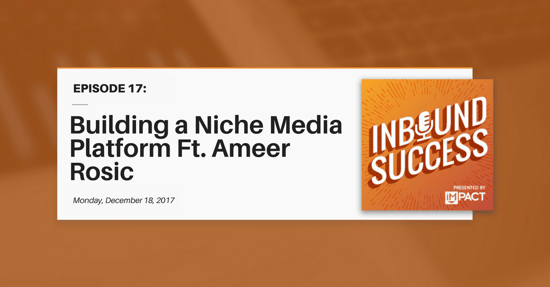 "Building a Niche Media Platform ft. Ameer Rosic" (Inbound Success Ep. 17)