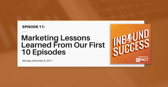 "Marketing Lessons From Our First 10 Episodes:" (Inbound Success Ep. 11)