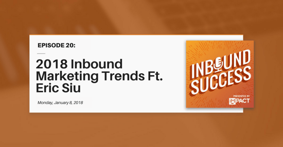 "2018 Inbound Marketing Trends Ft. Eric Siu" (Inbound Success Ep. 20)