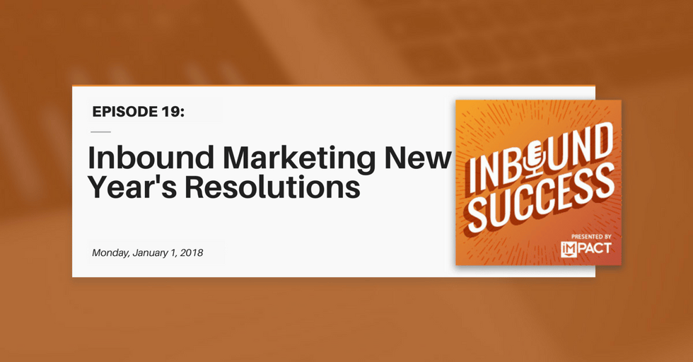 "Inbound Marketing New Year's Resolutions" (Inbound Success Ep. 19)