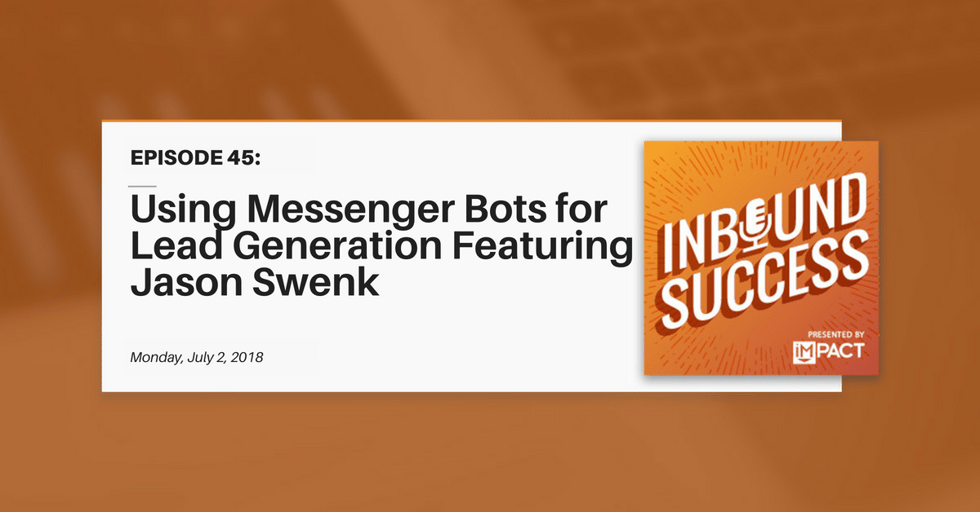 "Using Messenger Bots for Lead Generation Ft. Jason Swenk" (Inbound Success Ep. 45)
