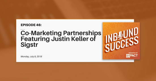 "Co-Marketing Partnerships Ft. Justin Keller of Sigstr" (Inbound Success Ep. 46)