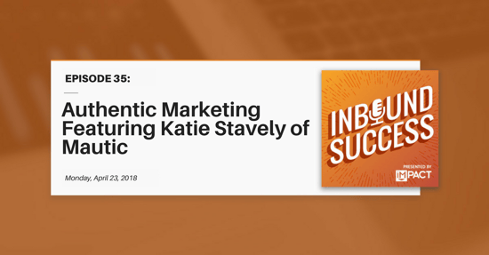 "Authentic Marketing Featuring Katie Stavely of Mautic" (Inbound Success Ep. 35)