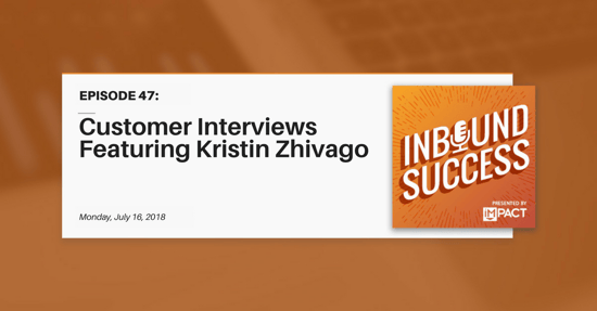 "Customer Interviews Featuring Kristin Zhivago" (Inbound Success Ep. 47)