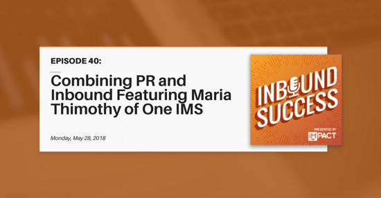 "Combining PR and Inbound Ft. Maria Thimothy of OneIMS" (Inbound Success Ep. 40)