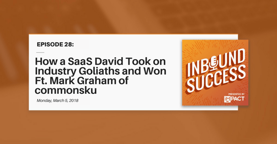 "How a SaaS David Took On Industry Goliaths & Won Ft. Mark Graham of commonsku" (Inbound Success Ep. 28)