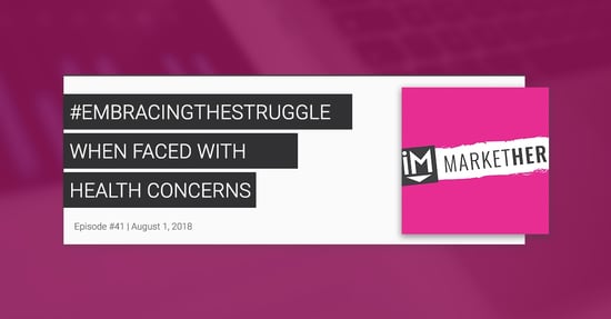#EmbracingTheStruggle When Faced With Health Concerns  [MarketHer Ep. 41]