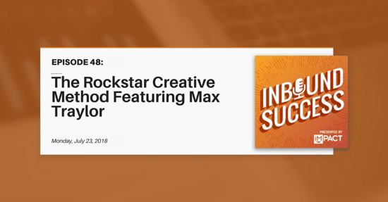 "The Rockstar Creative Method Featuring Max Traylor" (Inbound Success Ep. 48)