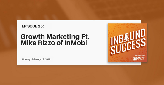 "Growth Marketing Ft. Mike Rizzo of InMobi" (Inbound Success Ep. 25)