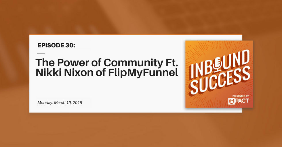 "The Power of Community Ft. Nikki Nixon of #FlipMyFunnel" (Inbound Success Ep. 30)