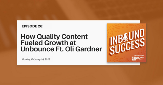 "How Quality Content Fueled Growth at Unbounce Ft. Oli Gardner" (Inbound Success Ep. 26)