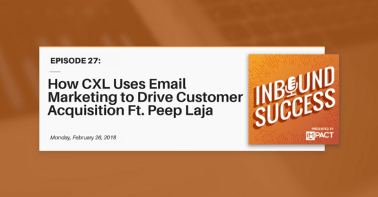 "How CXL Uses Email Marketing to Drive Customer Acquisition Ft. Peep Laja" (Inbound Success Ep. 27)