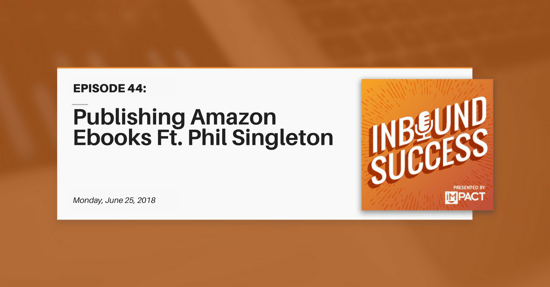 "Publishing Amazon Ebooks Featuring Phil Singleton" (Inbound Success Ep. 44)