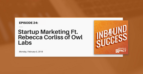 "Startup Marketing Ft. Rebecca Corliss of Owl Labs" (Inbound Success Ep. 24)