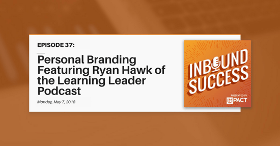 "Personal Branding Featuring Ryan Hawk of the Learning Leader Show" (Inbound Success Ep. 37)