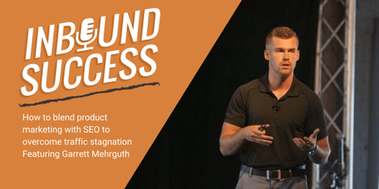 How to blend product marketing and SEO to boost stuck traffic ft. Garrett Mehrguth of Directive (Inbound Success, Ep. 140)