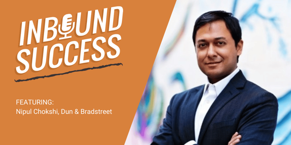 How Dun & Bradstreet increased engagement by 45% with customer-centric marketing ft. Nipul Chokshi (Inbound Success, Ep. 167)