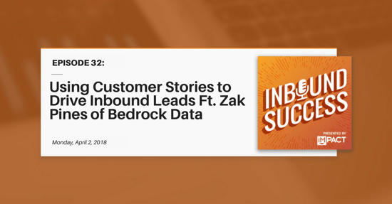 "Using Customer Stories to Drive Inbound Leads Ft. Zak Pines of Bedrock Data" (Inbound Success Ep. 32)
