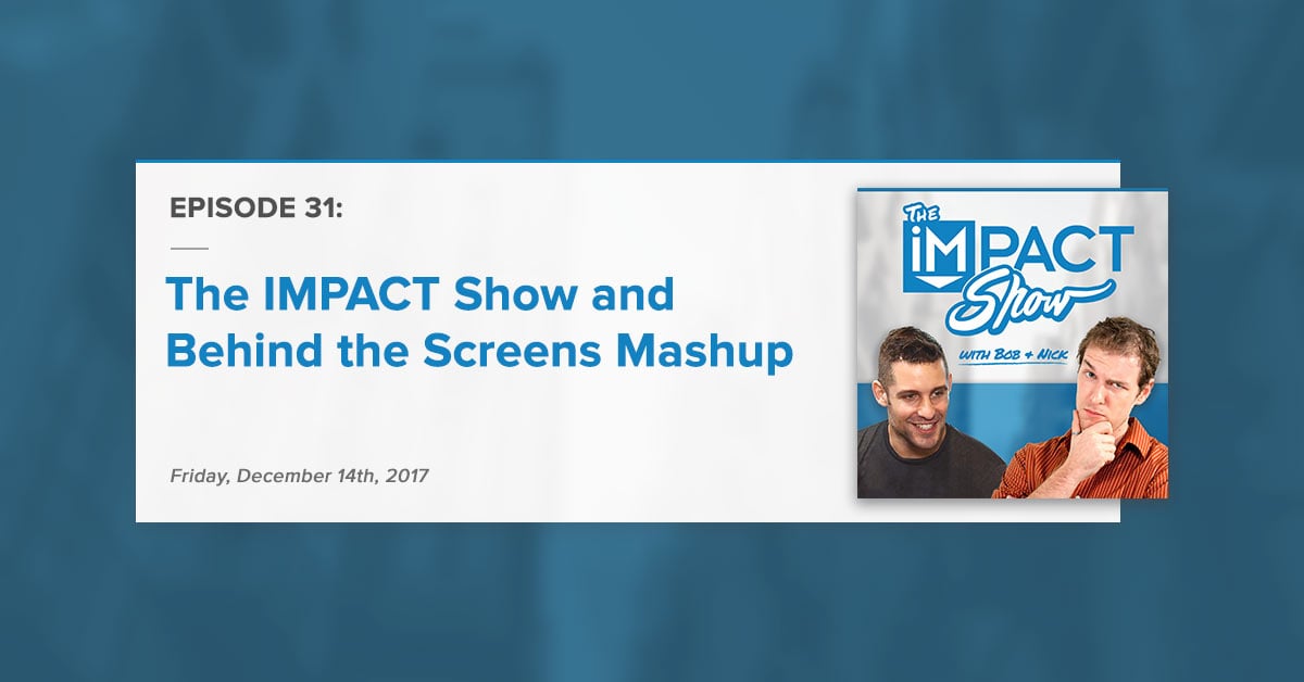 "Behind the Screens Crossover" The IMPACT Show Ep. 31 [Show Notes]