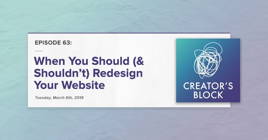 "When You Should (& Shouldn't) Redesign Your Website" (Creator's Block, Ep. 63)