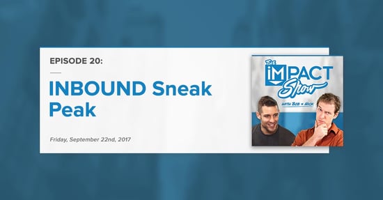 "INBOUND Sneak Peek:" The IMPACT Show Ep. 20 [Show Notes]