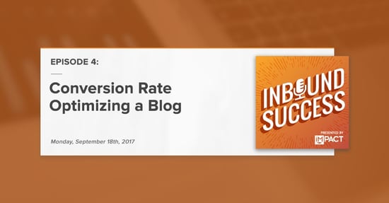 "Conversion Rate Optimizing a Blog" (Inbound Success Podcast Ep. 4)