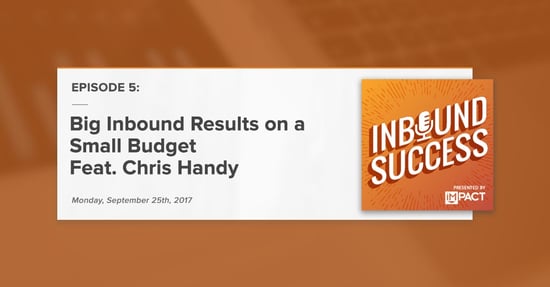 "Big Inbound Results on a Small Budget Feat. Chris Handy" (Inbound Success Podcast Ep. 5)