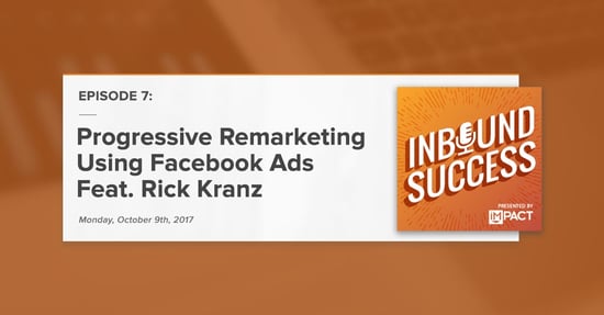 "Progressive Remarketing with Facebook Ads Ft. Rick Kranz" (Inbound Success Podcast Ep. 7)