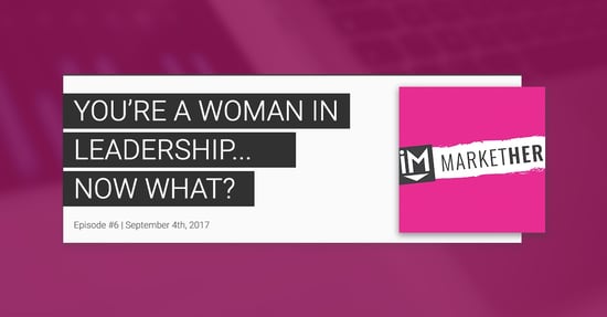 "You're a Woman in a New Leadership Role...Now What?" (MarketHer Ep. 6)