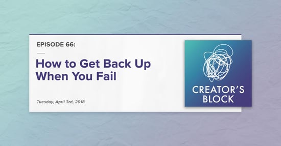 "How to Get Back Up When You Fail" (Creator's Block, Ep. 66)