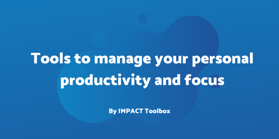 4 tools to manage your personal productivity and organization [IMPACT Toolbox May 2020]