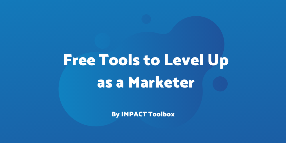 5 fantastic free tools for leveling up as a marketer [IMPACT Toolbox Oct 2019]