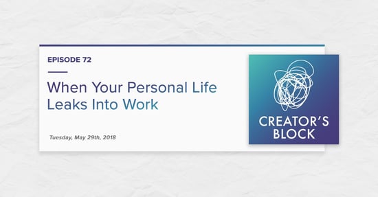 "When Your Personal Life Leaks Into Work" (Creator's Block, Ep. 72)
