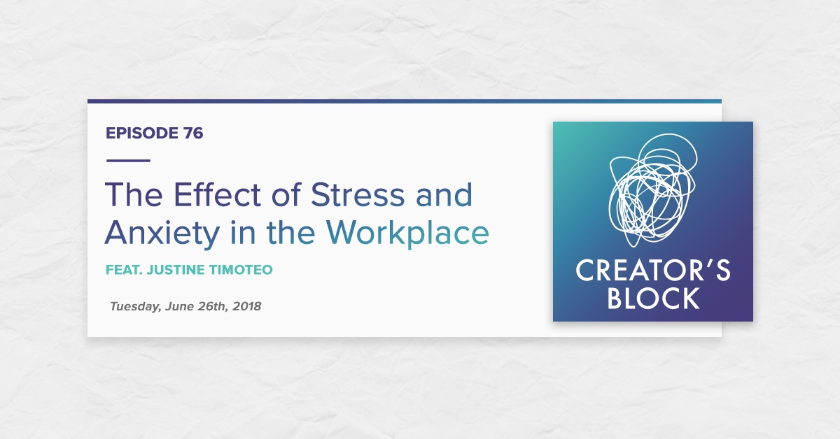 "The Effect of Stress & Anxiety in the Workplace" (Creator's Block, Ep. 76)