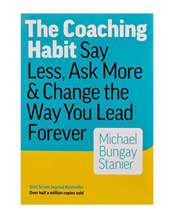 The Coaching Habit by Michael Bungay Stanier