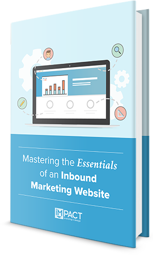 IMPACT Branding and Design - Inbound Marketing Agency - Master the Essentials of an Inbound Marketing Website