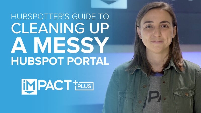 HubSpotter's Guide to Cleaning Up a Messy HubSpot Portal